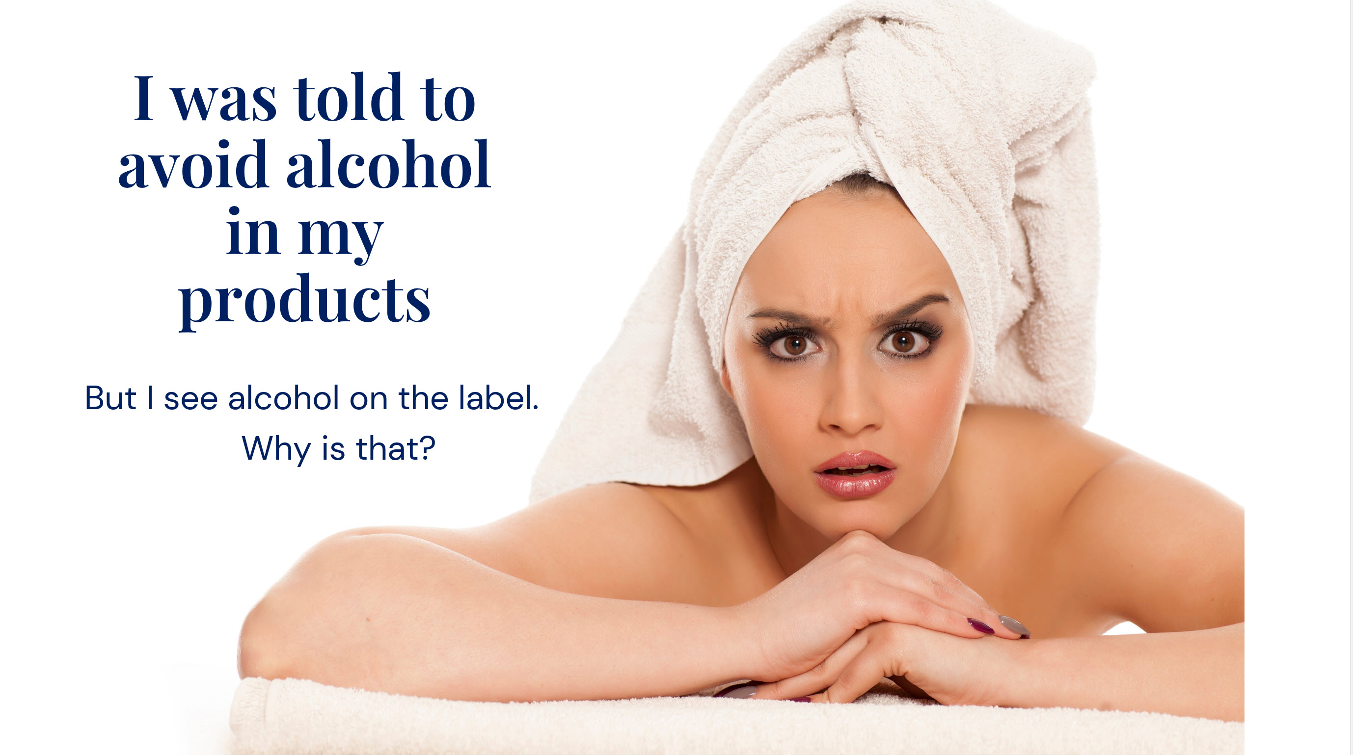 Woman is confused because there is alcohol in her alcohol free skin care products
