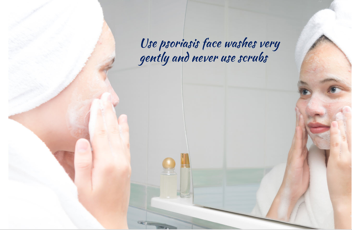 use psoriasis face washes very gently