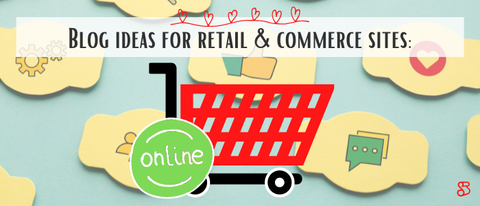 Blog ideas for retail & commerce sites: