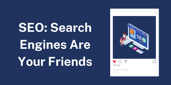 SEO: Search Engines Are Your Friends