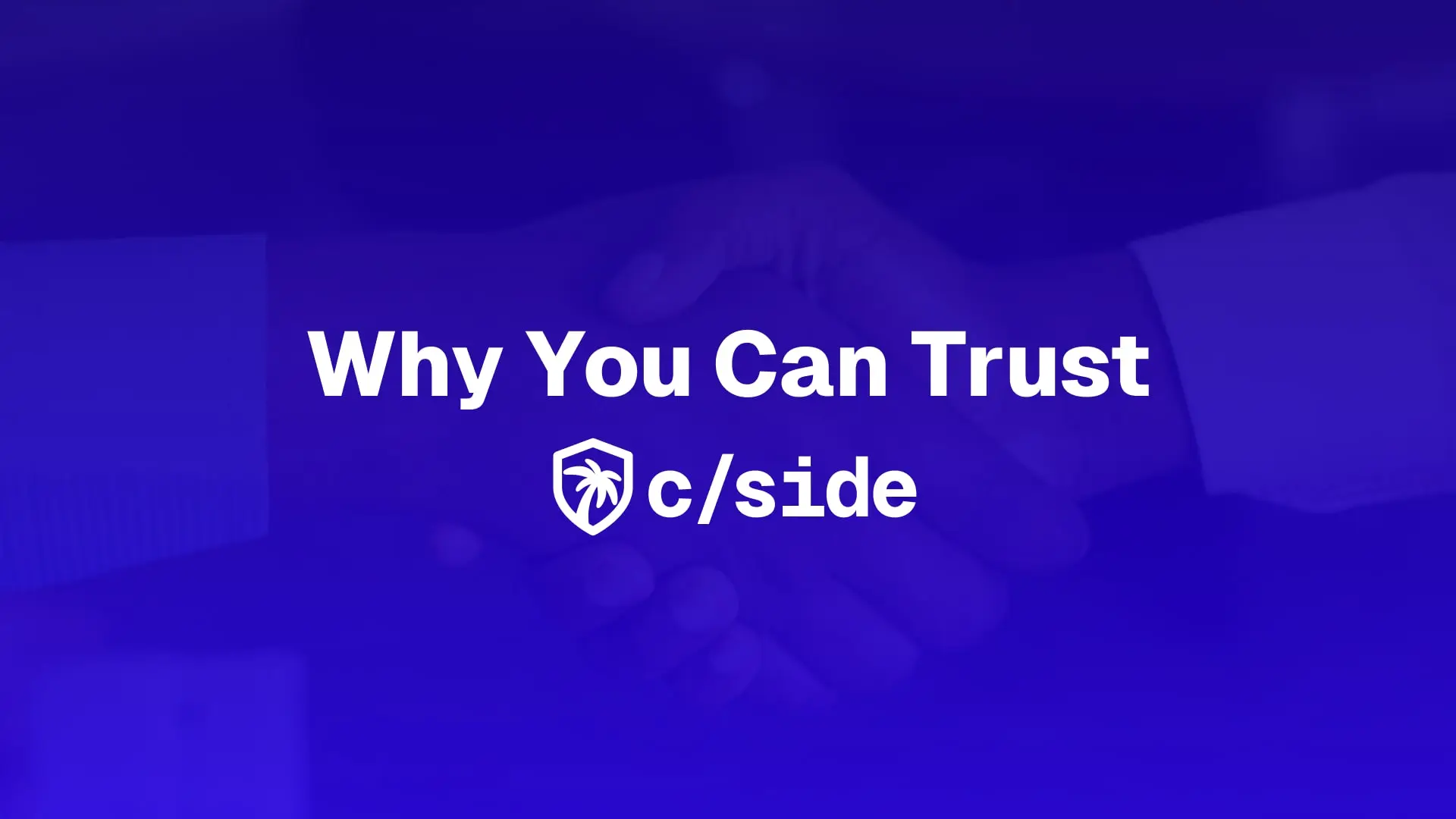 The text Why You Can Trust with the c/side logo, on a blue background with two people shaking hands behind that