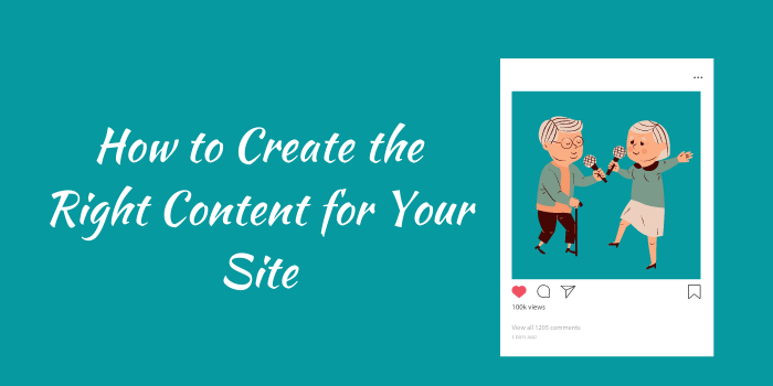 How to Create the Right Content for Your Site
