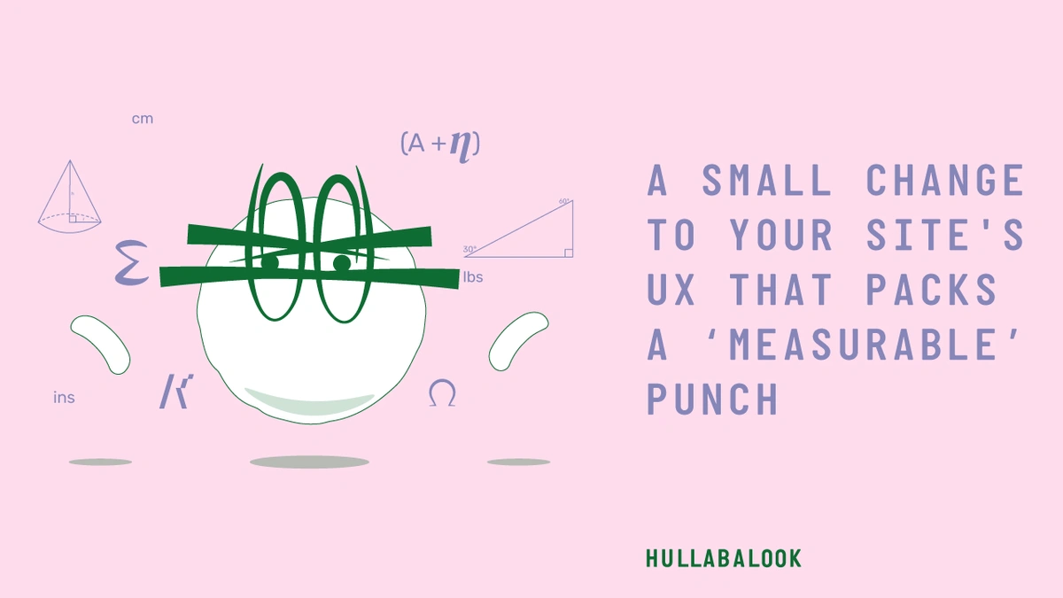 A Small Change to Your Site's UX That Packs a ‘Measurable’ Punch