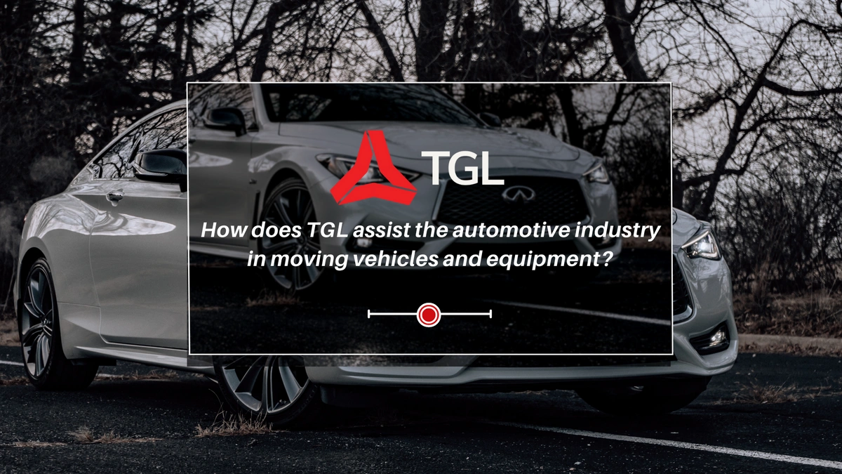 TGL assist the automotive industry in moving vehicles and equipment