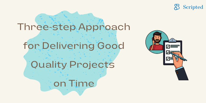 Three-step Approach for Delivering Good Quality Projects on Time