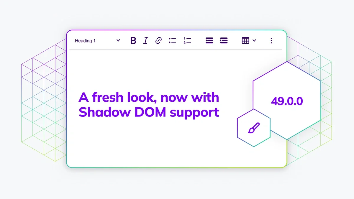 CKEditor v49.0.0 brings Shadow DOM support, a refreshed theme built on design tokens, a unified AI experience, Trusted Types support, and simpler error handling.