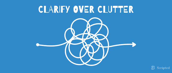 Clarify Over Clutter