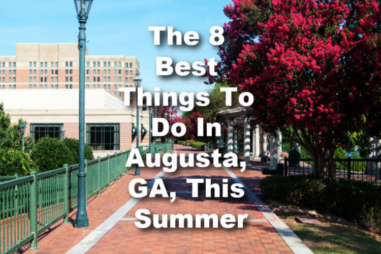 The 8 Best Things To Do In Augusta, GA, This Summer