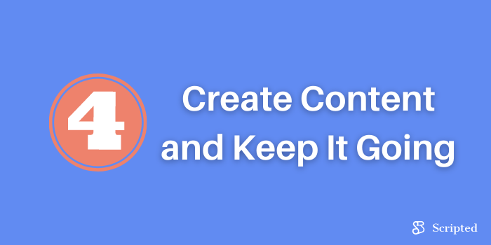 Step Four: Create Content and Keep It Going