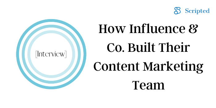 How Influence & Co. Built Their Content Marketing Team [Interview]