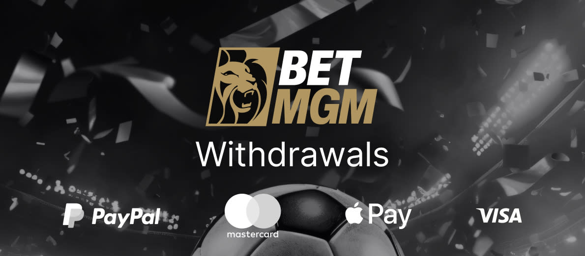 Fast withdrawal betting sites: BetMGM and its options