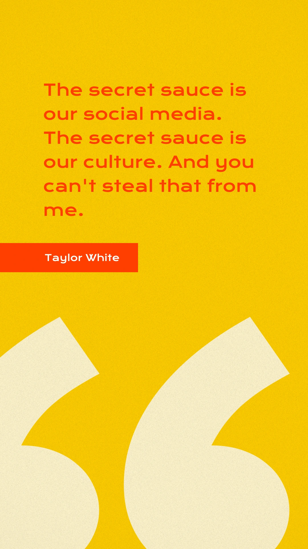 Taylor White podcast quote: &quot;The secret sauce is our social media. The secret sauce is our culture&quot;