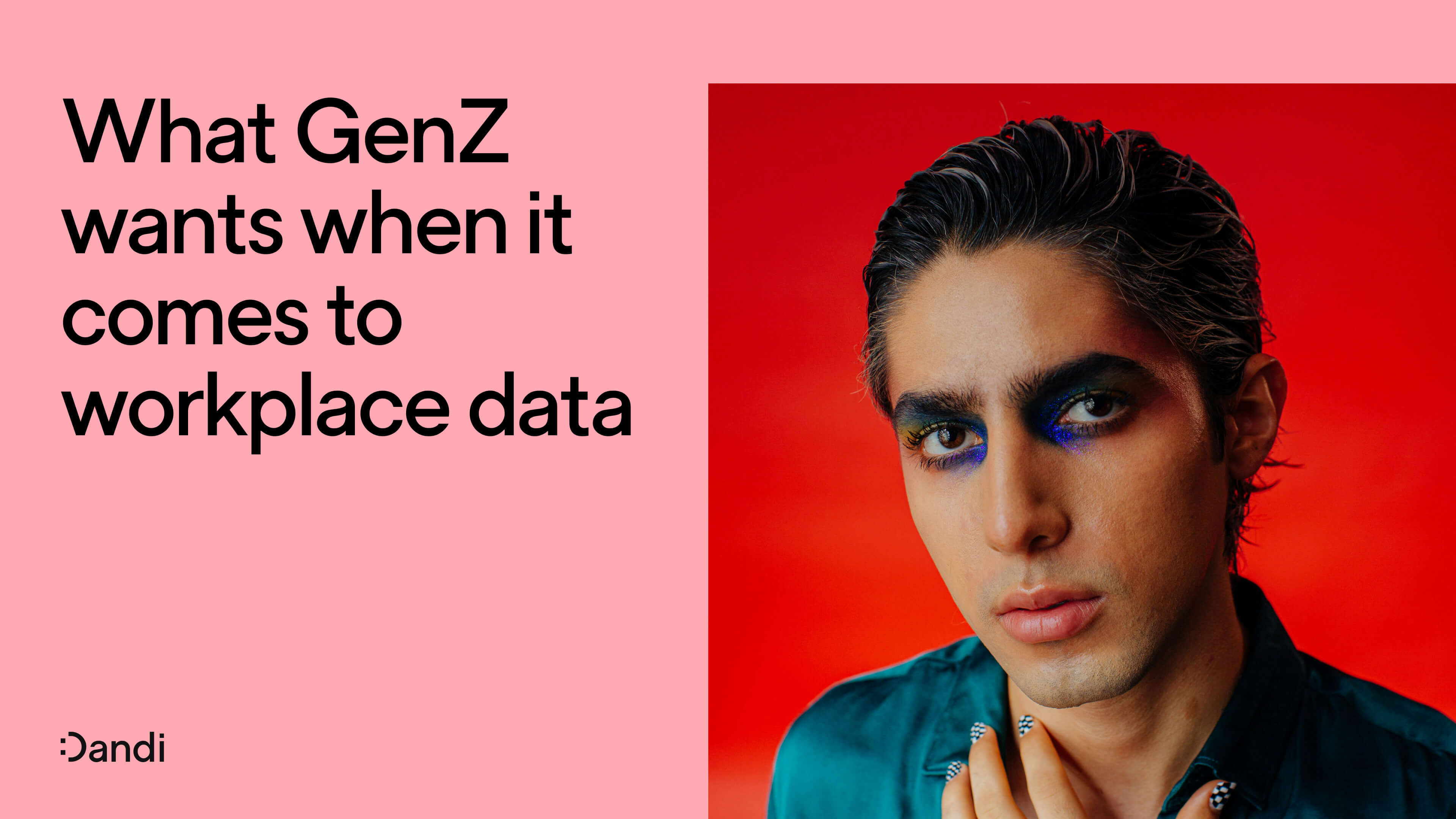 A person with dark, slicked-back hair wearing sparkly eye shadow looks at the camera. Their hand rests against their chest, their nails painted with a checkerboard pattern. Text reads: What GenZ wants when it comes to workplace data. The Dandi smiley logo is in the bottom left corner.