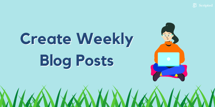 Create Weekly Blog Posts
