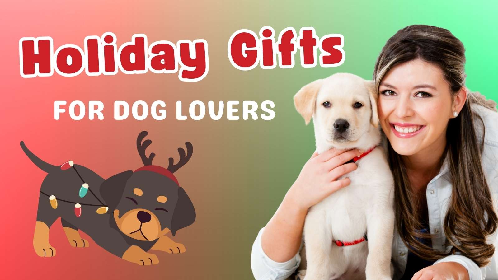 woman holding a dog that says "holiday gifts for dog lovers" text