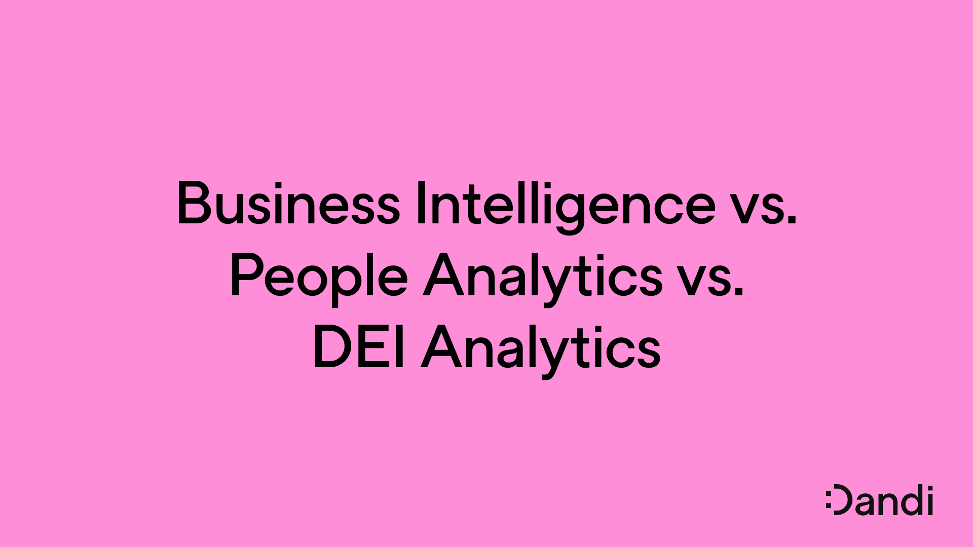 Text reads: Business Intelligence vs. People Analytics vs. DEI Analytics. The Dandi smiley logo is in the bottom right corner.