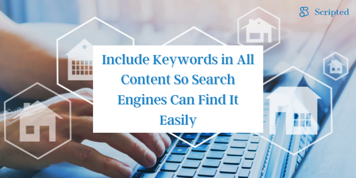 Include Keywords in All Content So Search Engines Can Find It Easily