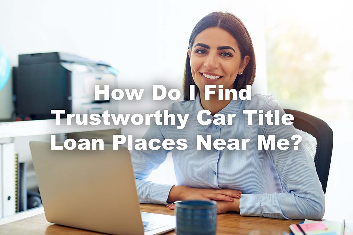 trustworthy car title loan places
