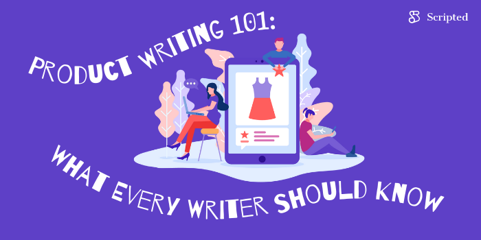 Product Writing 101: What Every Scripted Writer Should Know