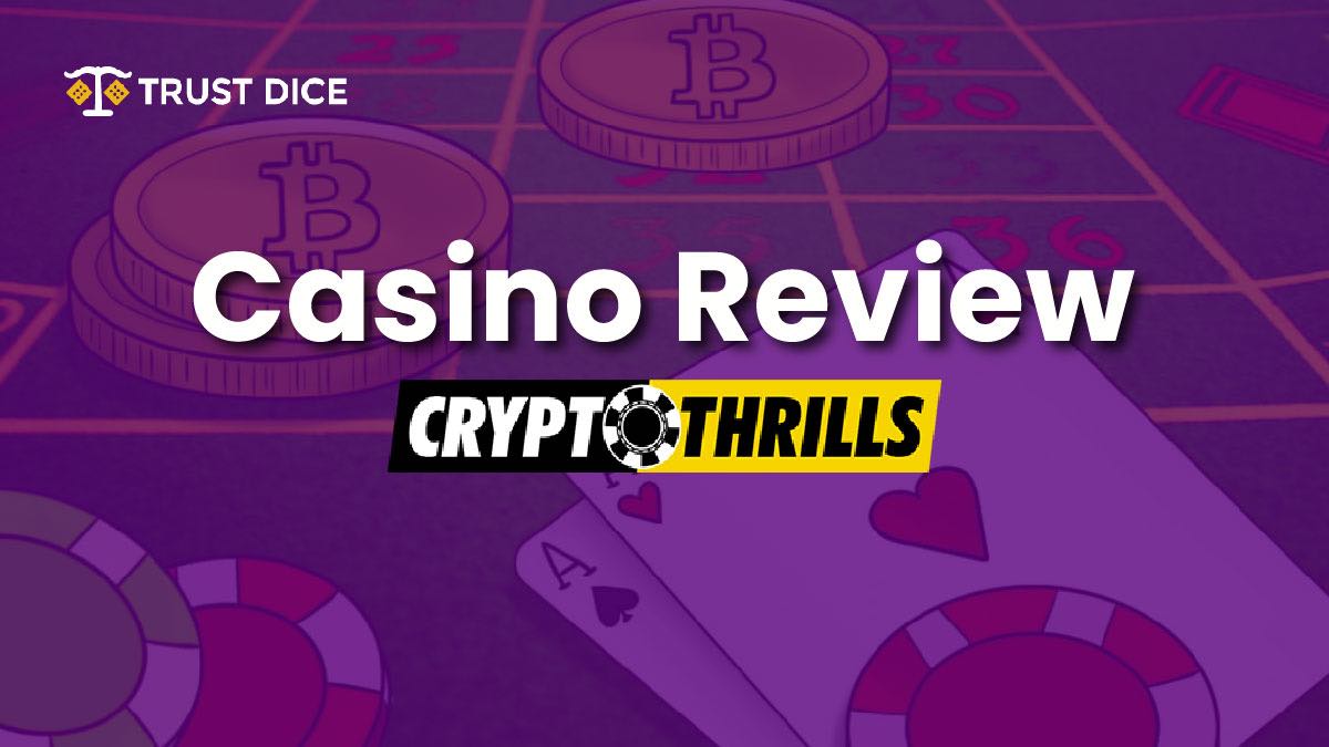 CryptoThrills In-depth Casino Review by Trust Dice