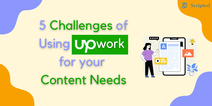 5 Challenges of Using Upwork for your Content Needs
