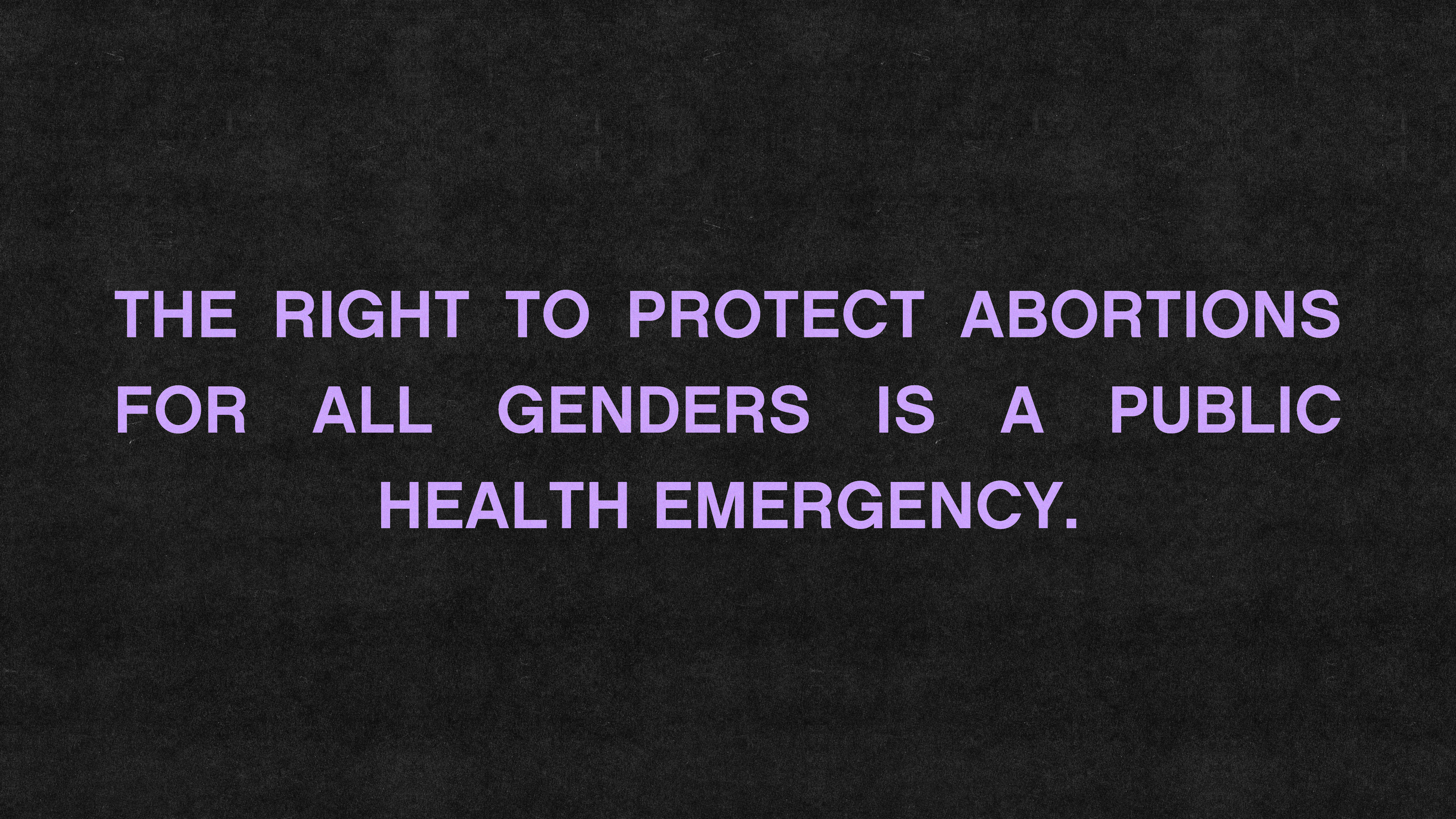 a black and purple banner reading 'the right to protect abortions for all genders is a public health emergency'