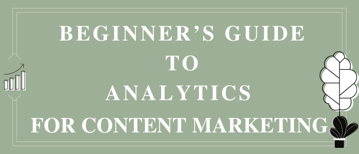 Analytics for Content Marketing: A Beginners Guide