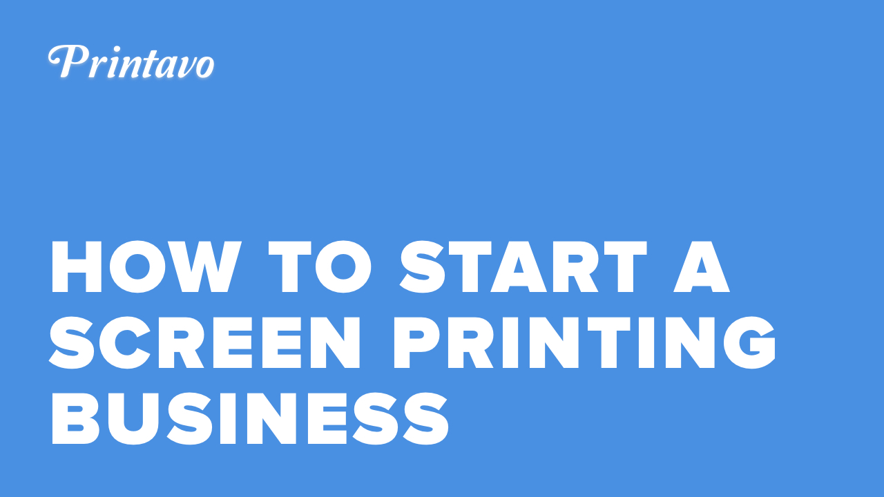 How to Start a Successful Screen Printing Business Printavo