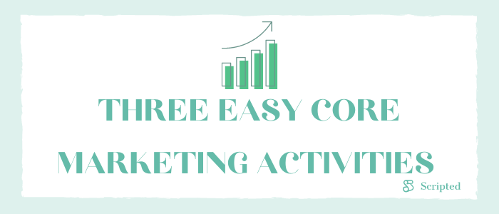 Three Easy Core Marketing Activities You Should Do