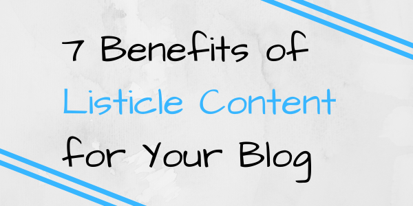 7 Benefits of Listicle Content for Your Blog | Scripted