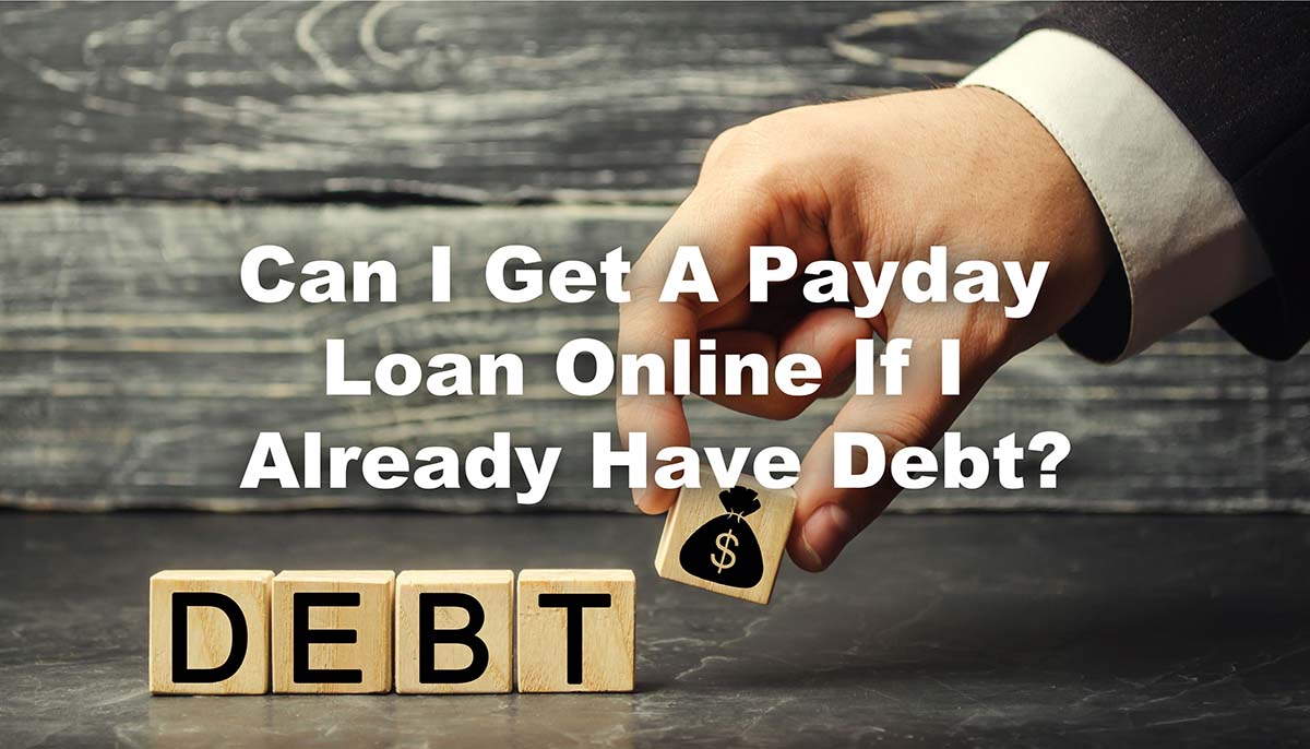 text Can I get a Payday loan online if I already have debt with blocks that spell debt