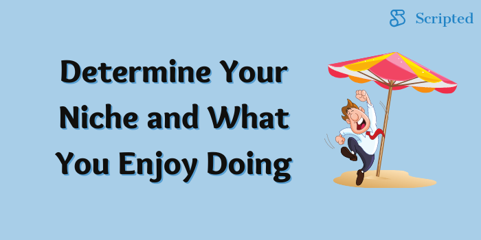 Determine Your Niche and What You Enjoy Doing
