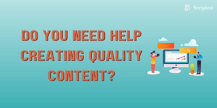 Do You Need Help Creating Quality Content?