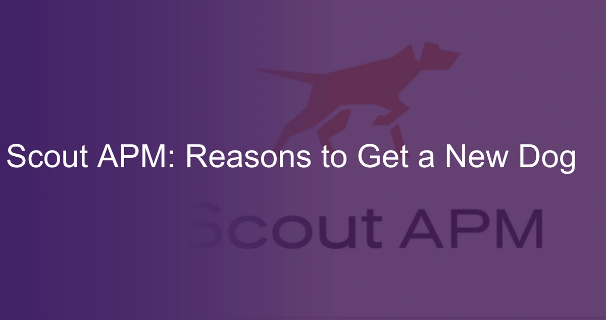 Scout APM Reasons to Get a New Dog Scout APM Blog