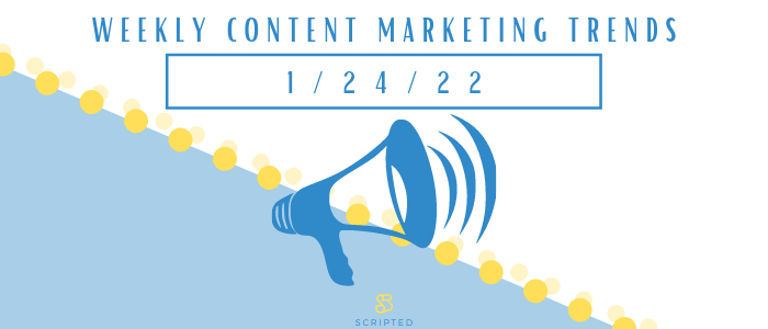Weekly Content Marketing Trends 1/24/22