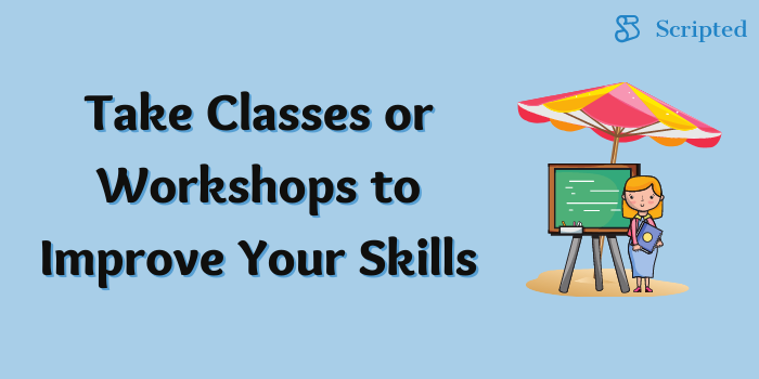 Take Classes or Workshops to Improve Your Skills