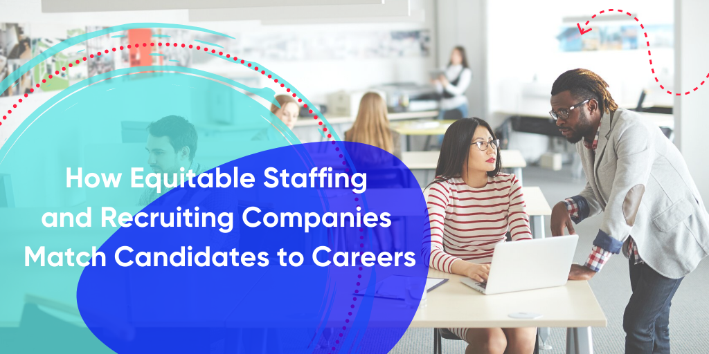 How Equitable Staffing and Recruiting Companies Match Candidates to Careers