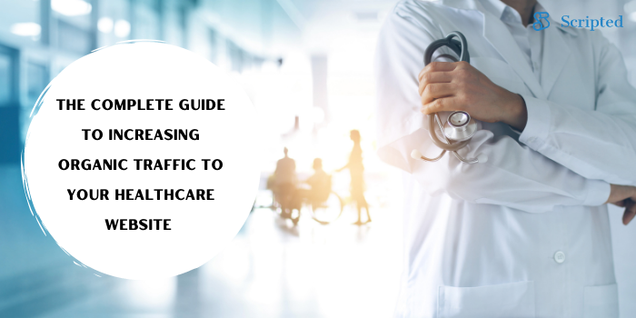 Increasing Organic Traffic to Your Healthcare Website: The Complete Guide