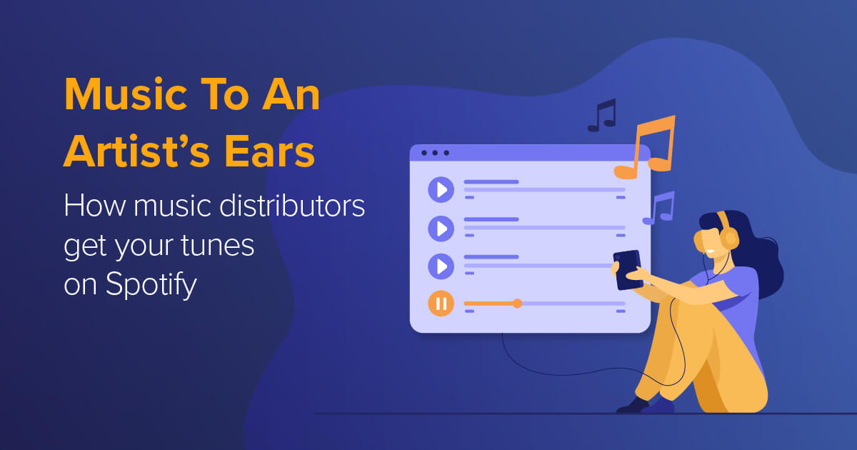 Music To An Artist’s Ears How Distributors Get Music on Spotify