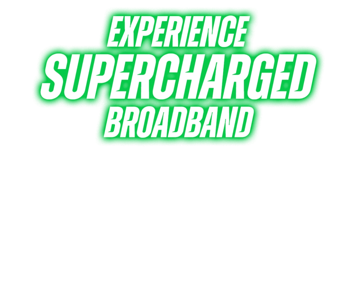 experience supercharged broadband