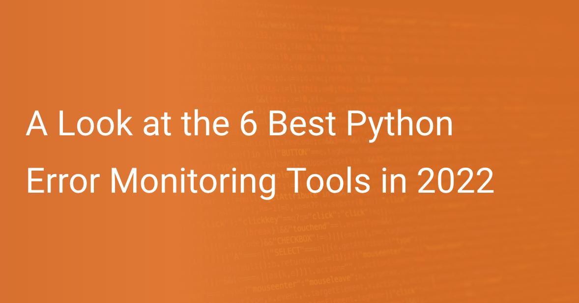 A Look at the 6 Best Error Monitoring Tools in 2022 Scout APM Blog