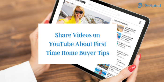 Share Videos on YouTube About First Time Home Buyer Tips