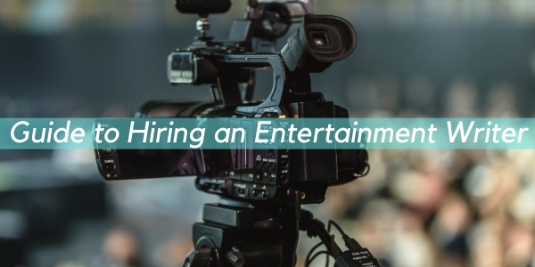 Guide to Hiring an Entertainment Writer