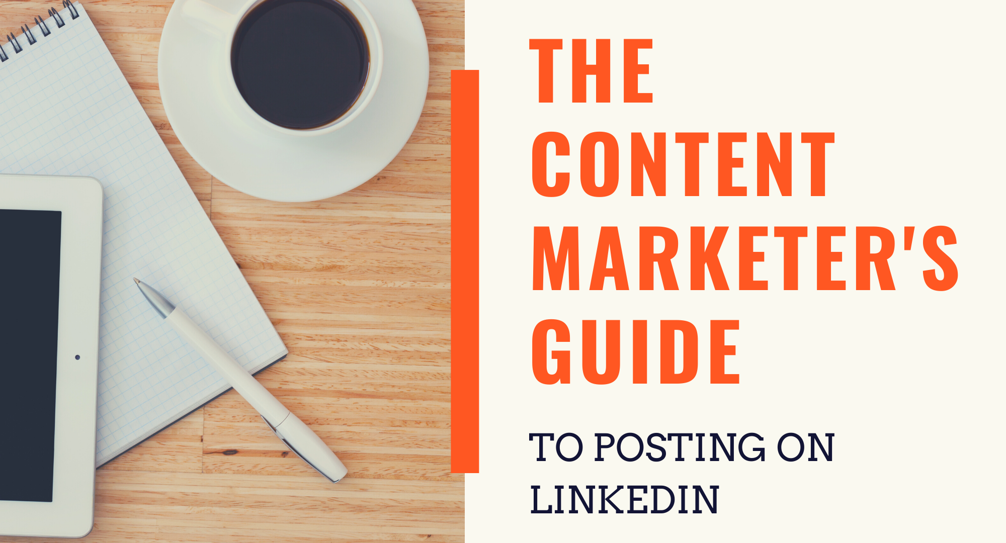 The Content Marketer's Guide to Posting on LinkedIn