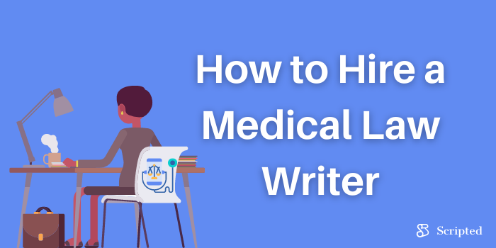 How to Hire a Medical Law Writer