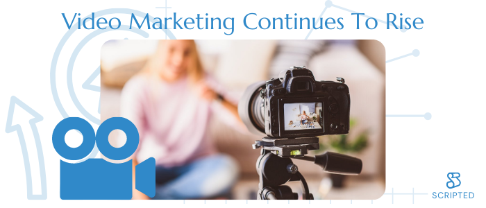 Video Marketing Continues To Rise