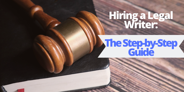 Hiring a Legal Writer: The Step-by-Step Guide