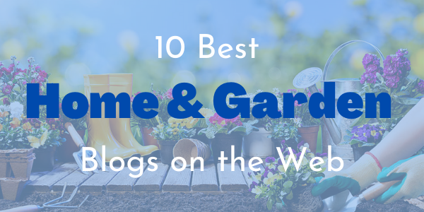 10 Best Home & Garden Blogs on the Web