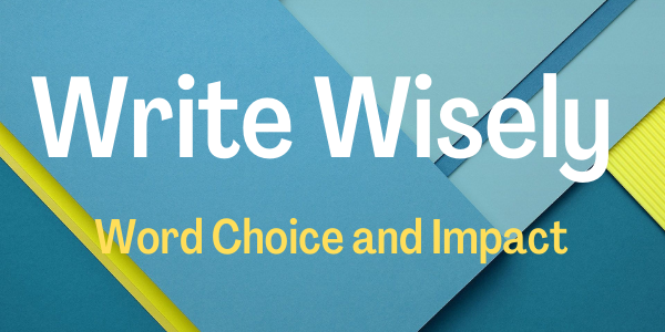 Write Wisely: Word Choice and Impact