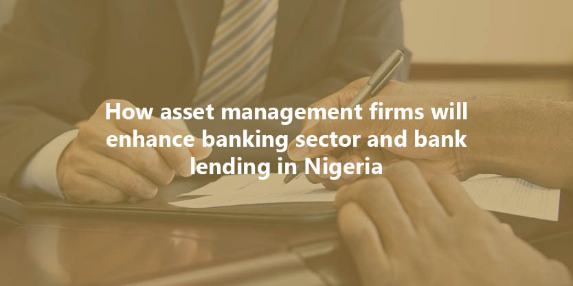 How asset management firms will enhance banking sector and bank lending in Nigeria Image